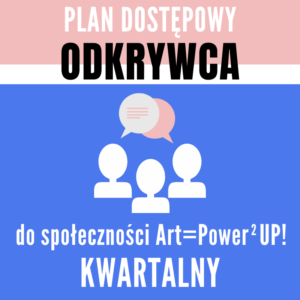 Plan dostępowy ODKRYWCA do społeczności Art Power Up - KWARTALNY