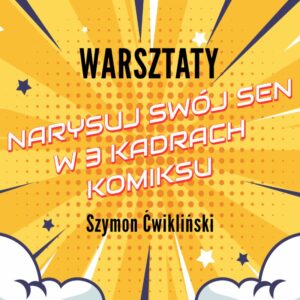WARSZTATY: Narysuj swój sen w 3 kadrach komiksu - Szymon Ćwikliński