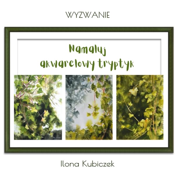 Wyzwanie :: Namaluj akwarelowy tryptyk - Ilona Kubiczek Wyzwanie :: Namaluj akwarelowy tryptyk - Ilona Kubiczek