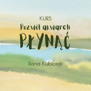 Kurs :: Pozwól akwareli płynąć - Ilona Kubiczek